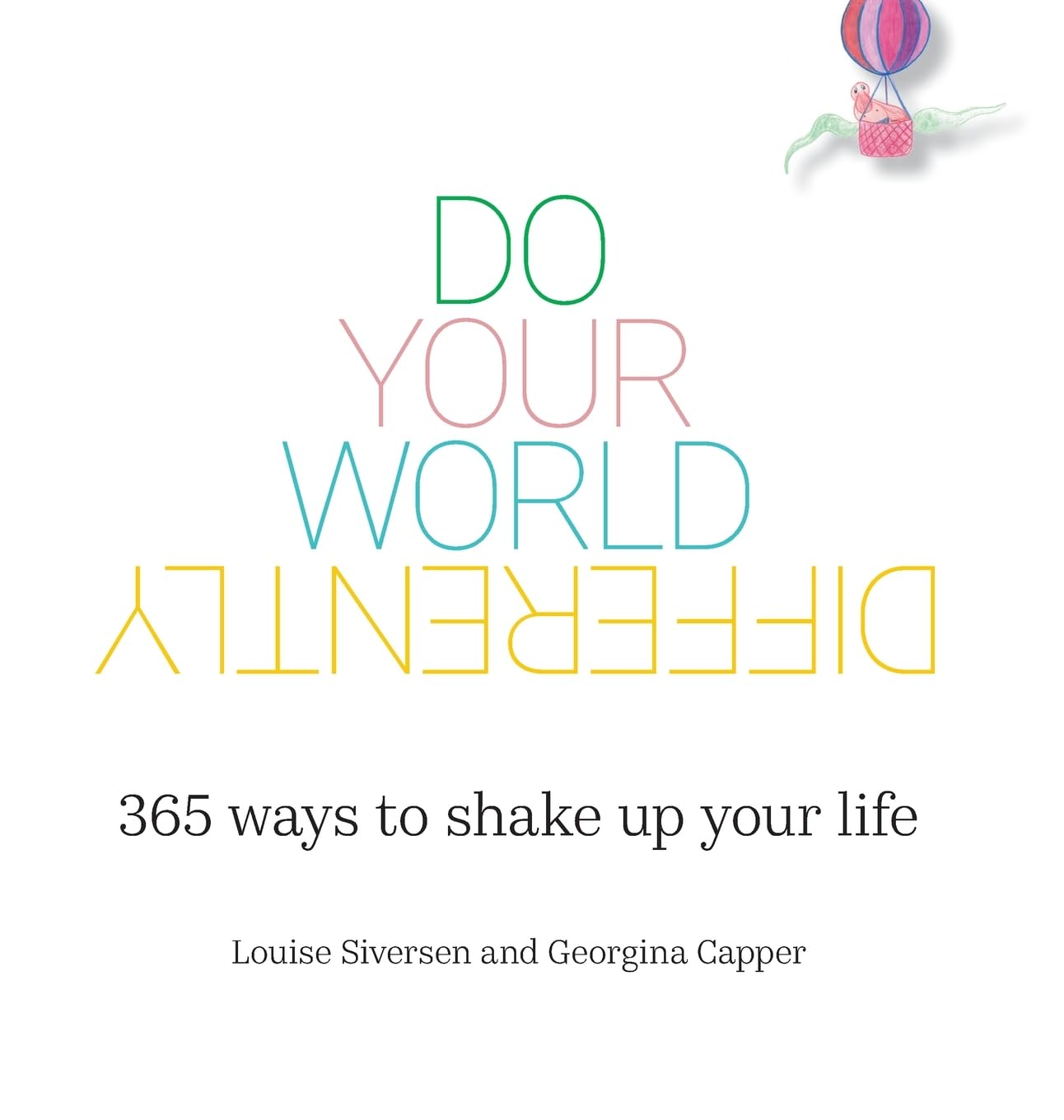 Do Your World Differently 365 ways to shake up your life
