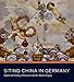 Siting China in Germany: Eighteenth-Century Chinoiserie and Its Modern Legacy