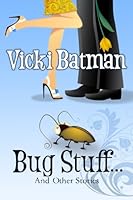 Bug Stuff... and Other Stories : Three Romantic Comedies 1495428435 Book Cover