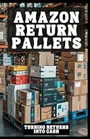 Amazon Return Pallets: Turning Returns Into Cash B0DJ4L336S Book Cover