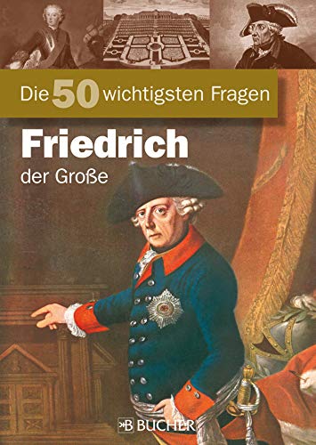 Die 50 Wichtigsten Fragen Zu Friedrich Der Große: Chronik Mit Fakten Und  Anekdoten Über Den Berühmten "Alten Fritz", König Von Preußen Ebook :  Pergande, Frank: Amazon.de: Kindle-Shop