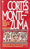 Corte s and Montezuma: History's Greatest Tale of Adventure and Conquest