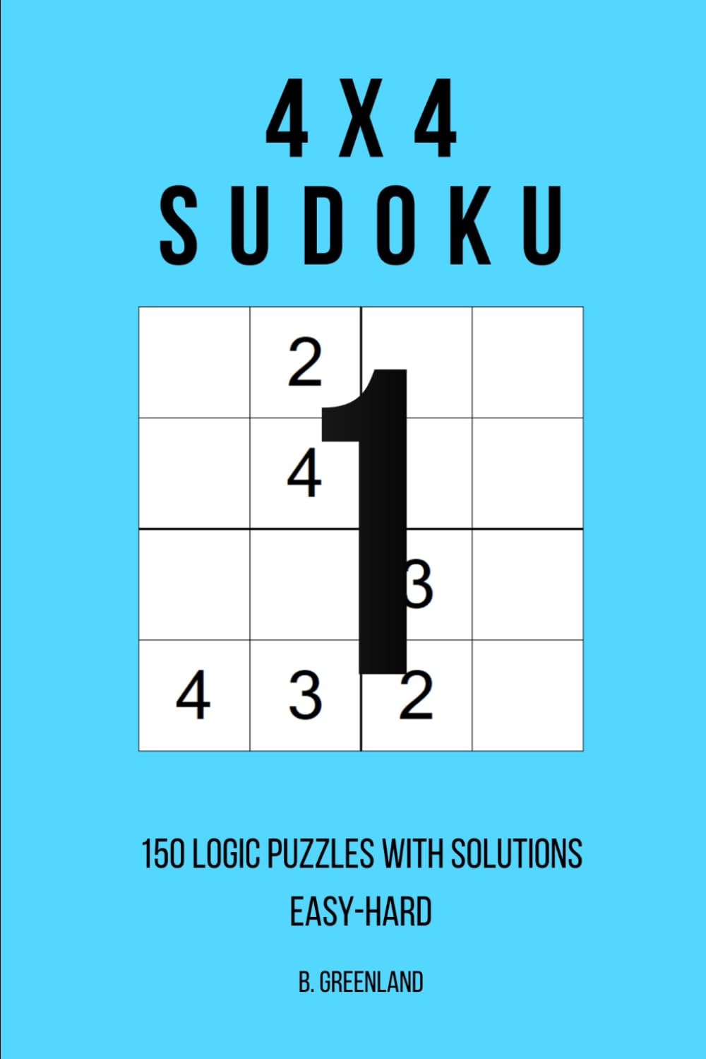 4x4 Sudoku: 150 Logic Puzzles With Solutions (The Logic Grid Architect)