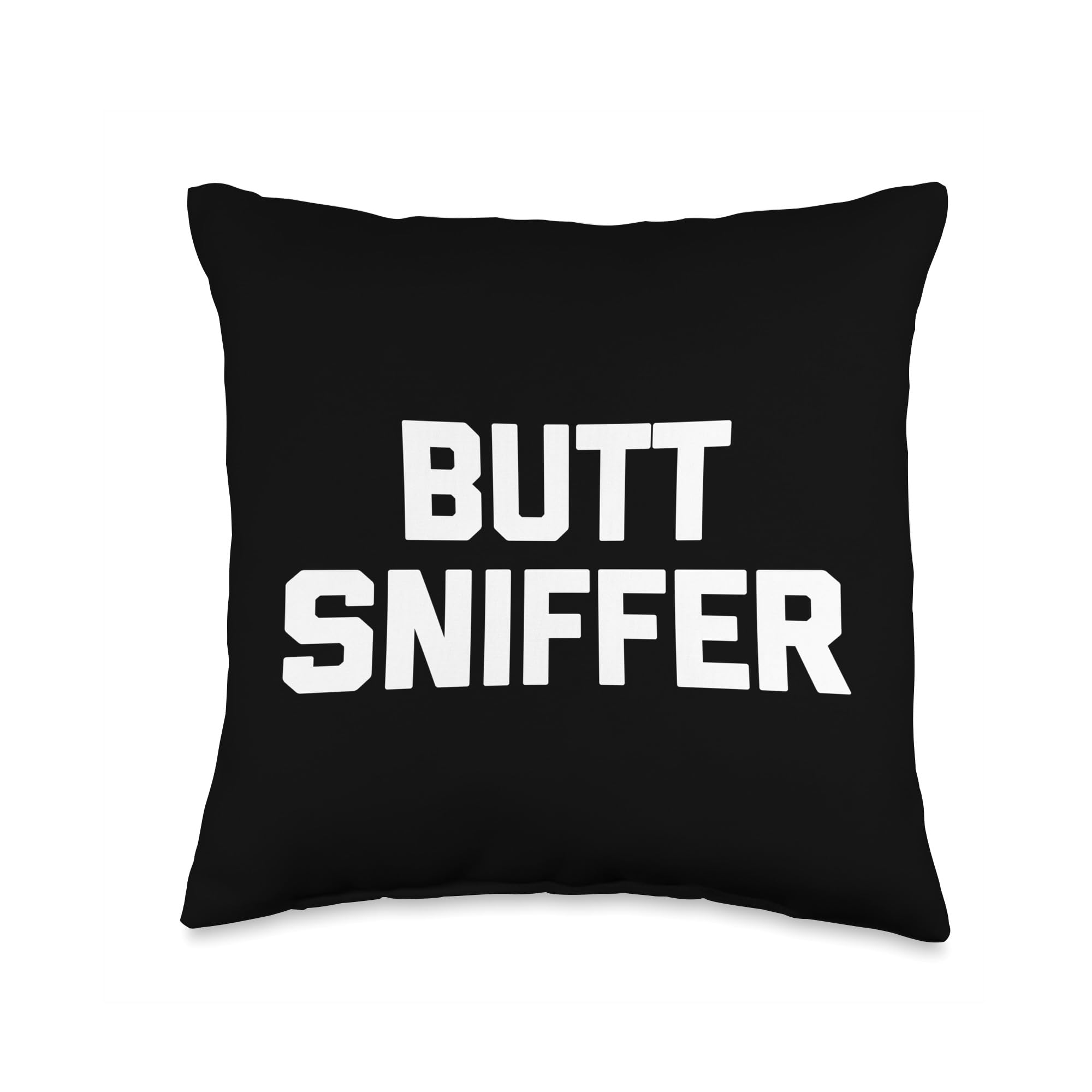 Butt Sniffer - Funny Saying Sarcastic Novelty Cute Cool Throw Pillow
