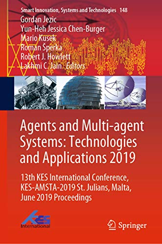Agents and Multi-agent Systems: Technologies and Applications 2019: 13th KES International Conference, KES-AMSTA-2019 St. Julians, Malta, June 2019 Proceedings ... and Technologies Book 148) (English Edition)