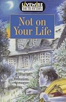 Livewire Youth Fiction Not on Your Life 0340720905 Book Cover
