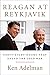 Reagan at Reykjavik: Forty-Eight Hours That Ended the Cold War