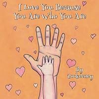 I Love You Because You Are Who You Are 1500827770 Book Cover