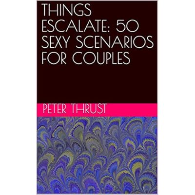 THINGS ESCALATE: 50 SEXY SCENARIOS FOR COUPLES