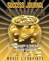 Success Journal Mining Your P's & Q's: 101 Thoughts to Help You Succeed Every Day 0578001098 Book Cover