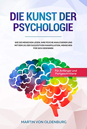 Die Kunst Der Psychologie Wie Sie Menschen Lesen Ihre Psyche Analysieren Und Mit Dem 1x1 Der Suggestiven Manipulation Menschen Fur Sich Gewinnen Fur Anfanger Und Fortgeschrittene German Edition Ebook Von Die Kunst Der Psychologie Wie Sie Menschen Lesen Ihre Psyche Analysieren Und Mit Dem 1x1 Der Suggestiven Manipulation Menschen Fur Sich Gewinnen Fur Anfanger Und Fortgeschrittene German Edition Ebook Von