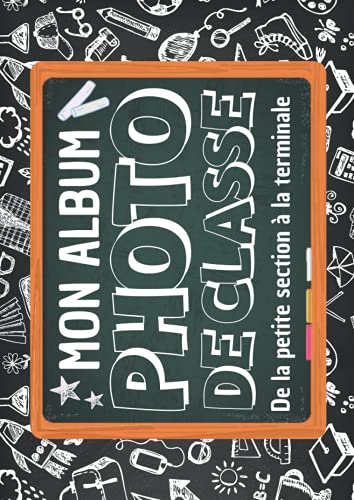 Mon Album Photo de Classe: Carnet photo à compléter de la maternelle au lycée | Pour coller vos photos , noter vos meilleurs souvenirs | Pour les ... 3ème 2nd 1ère Terminale | Format 21*29.7 cm