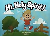 Hi, Holy Spirit! : Teaching Children about the Involvement of the Holy Spirit in Their Everyday Lives 1717430996 Book Cover