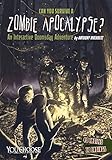 Can You Survive a Zombie Apocalypse?: An Interactive Doomsday Adventure (You Choose: Doomsday)