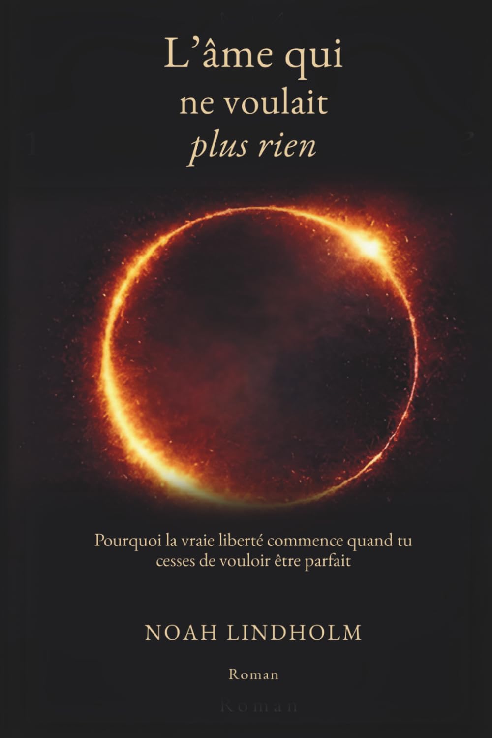 L’âme qui ne voulait plus rien: Pourquoi la vraie liberté commence quand tu cesses de vouloir être parfait (Roman historique médiéval)"
