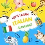 Let's Learn Italian Alphabet: A Fun and Interactive Picture Book for Kids to...
