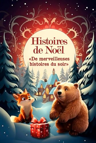 Histoires de Noël : De Merveilleuses Histoires du Soir: Livre de contes de Noël pour les enfants. Un cadeau idéal pour attendre Noël. Découvre la ... Idéal pour des histoires de l'avent.