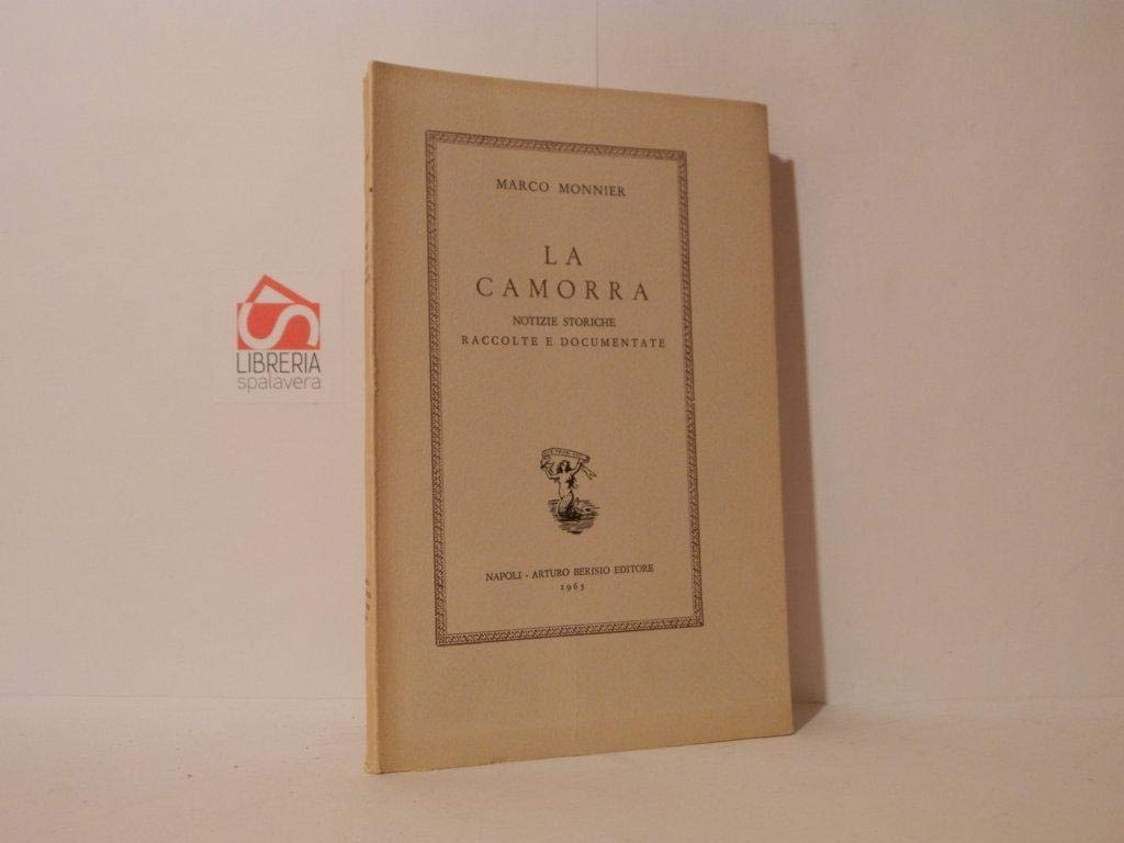 La Camorra: Notizie storiche raccolte e documentate
