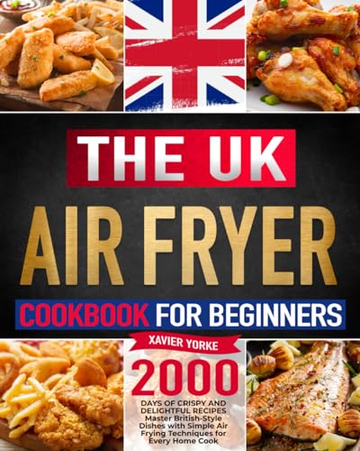 The UK Air Fryer Cookbook for Beginners: 2000 Days of Crispy and Delightful Recipes | Master British-Style Dishes with Simple Air Frying Techniques for Every Home Cook image 2