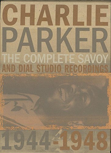 Charlie Parker: The Complete Savoy and Dial Studio Recordings 1944-1948