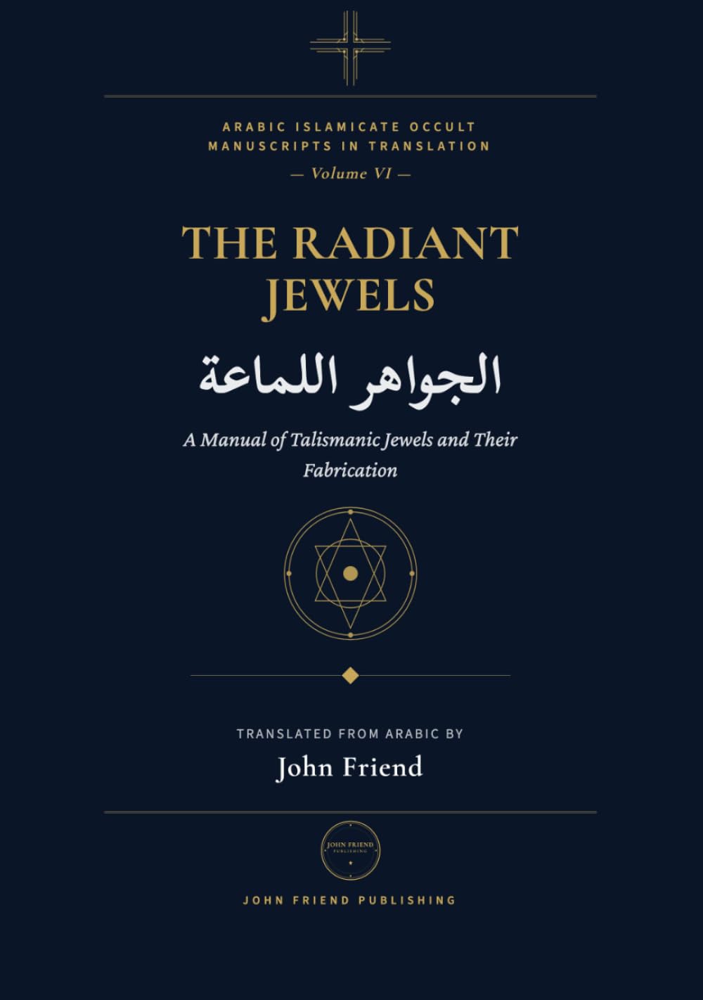 The Radiant Jewels for Summoning the Kings of Jinn at the Right Time and Hour (al-Jawahir al-Lamma'a): An Arabic Grimoire of Planetary Hours and Jinn ... Islamicate Occult Manuscripts in Translation)