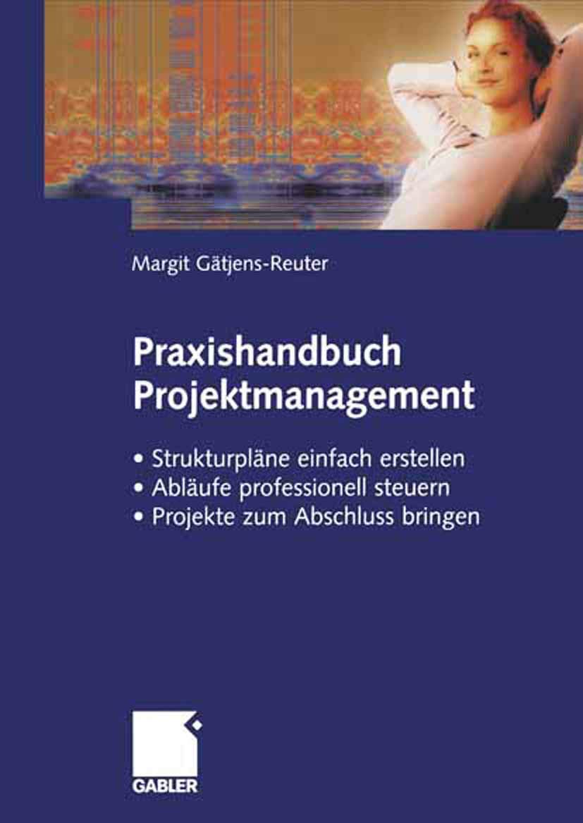 Praxishandbuch Projektmanagement: Strukturpläne einfach erstellen - Abläufe professionell steuern - Projekte zum Abschluss bringen (German Edition): ... ― Projekte erfolgreich zum Abschluss bringen