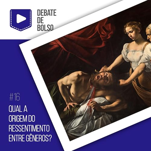 『#16: Qual a origem do ressentimento entre gêneros?』のカバーアート