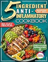 The 5-Ingredient Anti-Inflammatory Cookbook: The Stress-Free Meal Plan to Ease Inflammation, Support Healthy Weight, and Feel Great After 40 1956493638 Book Cover