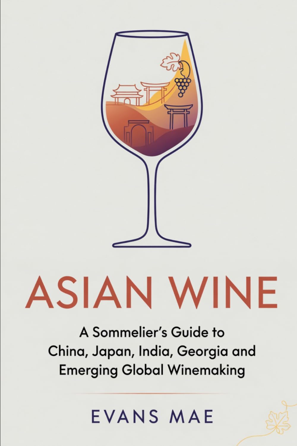 Asian Wine: A Sommelier’s Guide to China, Japan, India, Georgia and Emerging Global Winemaking