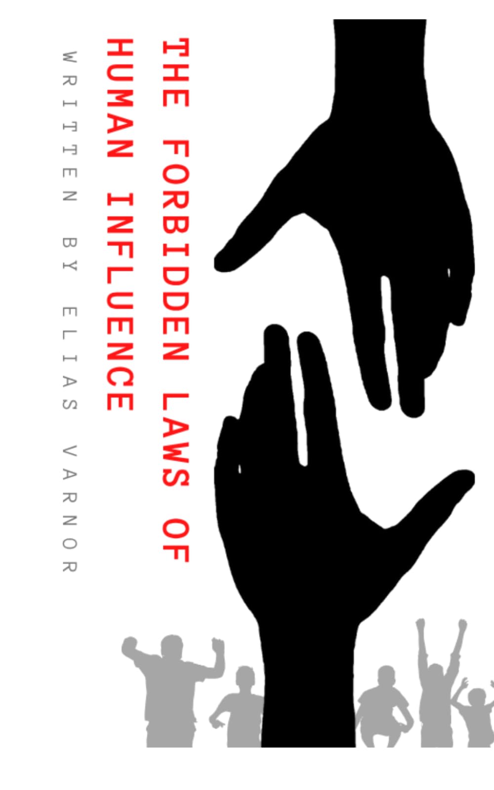 The Forbidden Laws of Human Influence: Proven Human Behavior Insights for Negotiation, Leadership, and Communication
