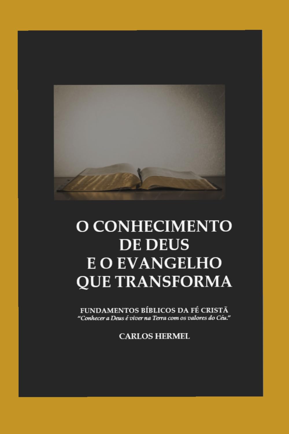 O CONHECIMENTO DE DEUS E O EVANGELHO QUE TRANSFORMA: FUNDAMENTOS BÍBLICOS DA FÉ CRISTÃ