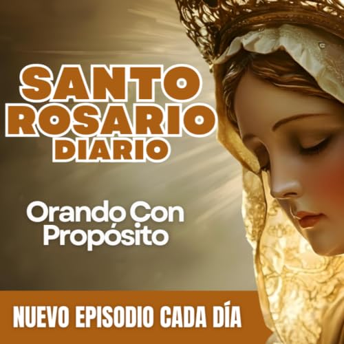 『Orando con Prop&oacute;sito - Santo Rosario Diario』のカバーアート