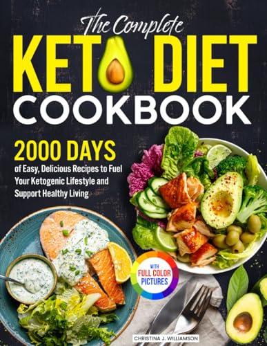 The Complete Keto Diet Cookbook: Easy, Delicious Recipes to Fuel Your Ketogenic Lifestyle and Support Healthy Living| Full Color Edition