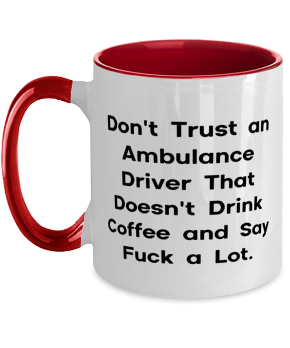Nice Ambulance driver Gifts, Don't Trust an Ambulance Driver That, Birthday Two Tone 11oz Mug For Ambulance driver from Boss, Emergency medical services, EMS, Paramedic, First responder