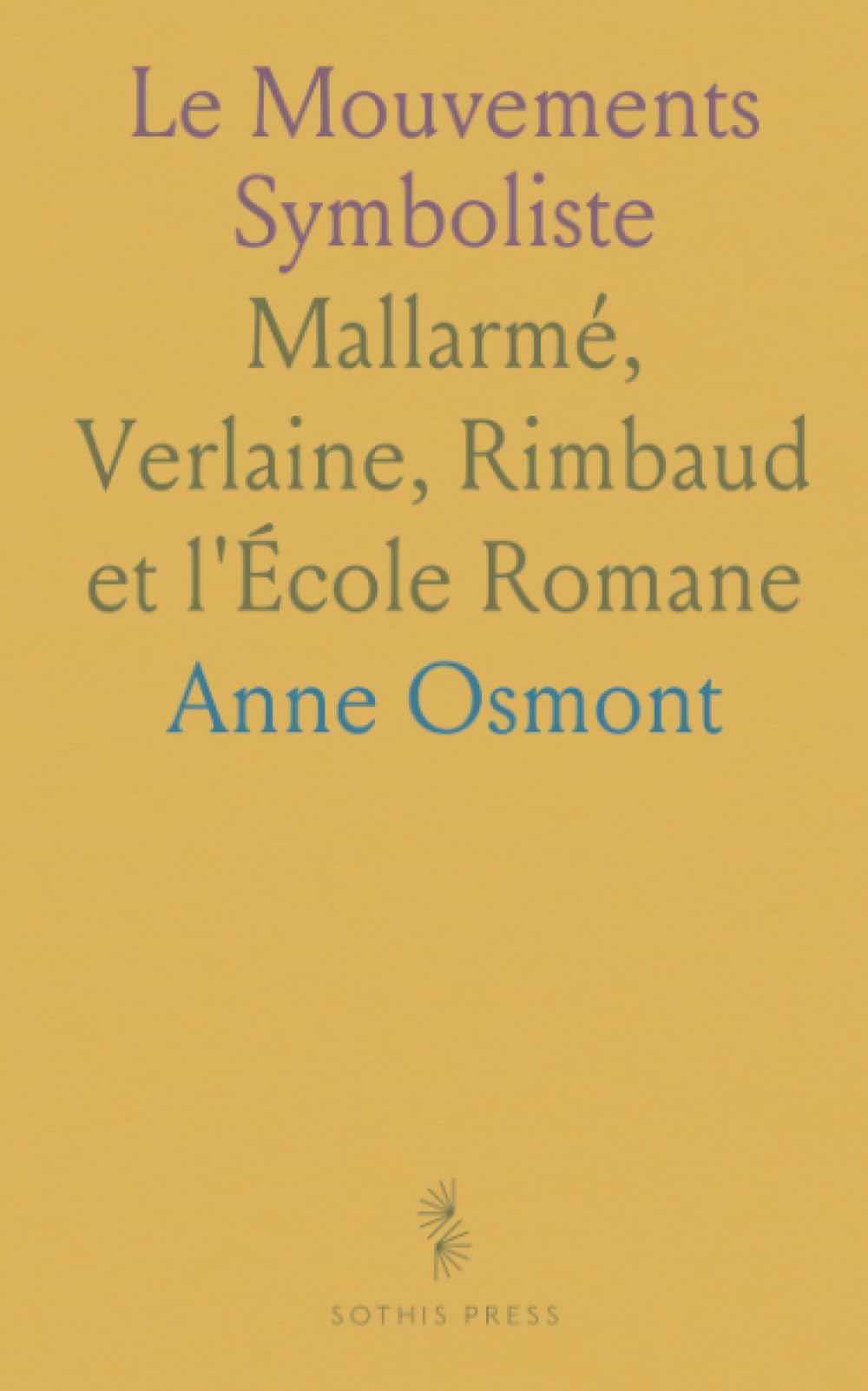 Le Mouvements Symboliste: Mallarmé, Verlaine, Rimbaud et l'École Romane