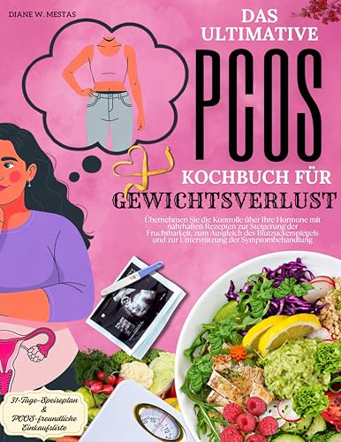 Das ultimative PCOS-Kochbuch zur Gewichtsverlust: Übernehmen Sie die Kontrolle über Ihre Hormone mit nahrhaften Rezepten zur Steigerung der Fruchtbarkeit, ... des Blutzuckerspiegels (German Edition)