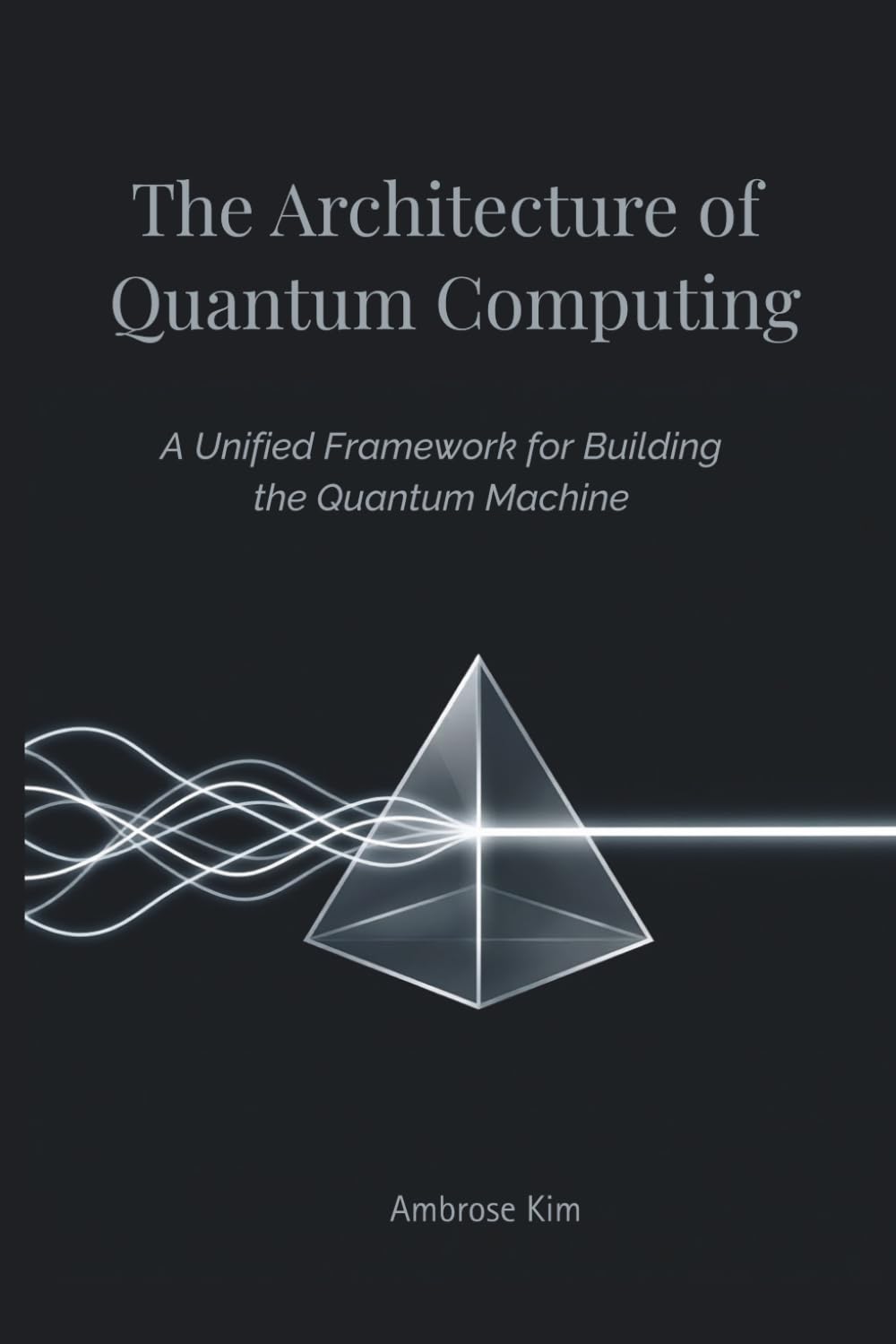 The Architecture of Quantum Computing: A Unified Framework for Building the Quantum Machine