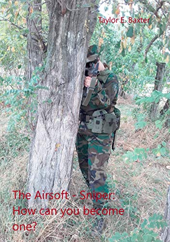 The Airsoft - Sniper: How can you become one? (German Edition)