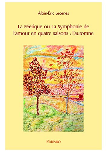 Amazon Com La Feerique Ou La Symphonie De L Amour En Quatre Saisons L Automne French Edition Ebook Lecenes Alain Eric Kindle Store