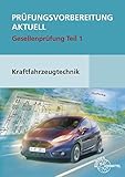  Prüfungsvorbereitung aktuell Kraftfahrzeugtechnik Teil 1: Gesellenprüfung Teil 1