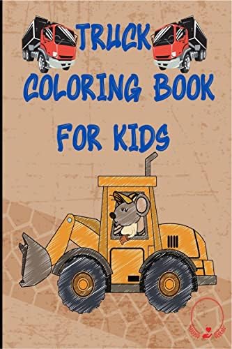 Truck Coloring Book for Kids : Cars, Tractors, Dump Trucks, and Many More Coloring Pages for Boys, Girls, Toddlers, Kindergarten, Preschoolers Paperback – 9 November 2021