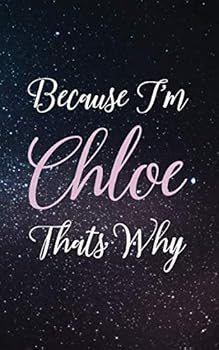 Paperback Because I'm Chloe Thats Why: Personal Name Lined Writing Journal - 150 Pages, 5X8 Book