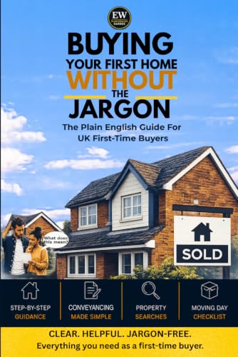 Buying Your First Home Woithout the Jargon: Plain English UK Guid...