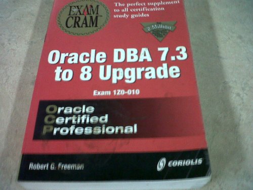Oracle DBA 7.3 to 8 Upgrade Exam Cram (Exam: 1Z0-010)
