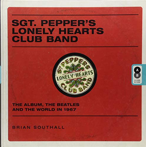 Sgt. Pepper's Lonely Hearts Club Band: The Album, the Beatles, and the World in 1967 Cover