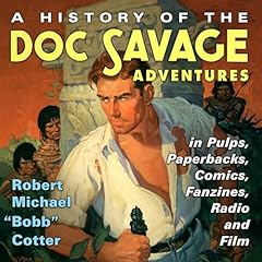 A History of the Doc Savage Adventures in Pulps, Paperbacks, Comics, Fanzines, Radio and Film Audiolibro Por Robert Michael “Bobb” Cotter arte de portada