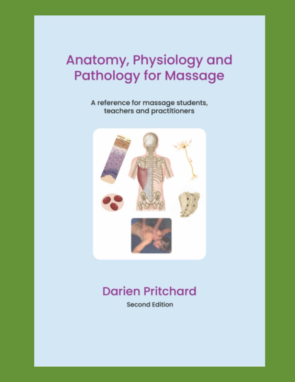 Anatomy, Physiology and Pathology for Massage: A reference for massage students, teachers and practitioners