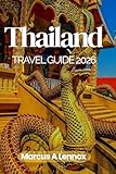 Thailand Travel Guide 2026: Discover Floating Markets, Sacred Temples & Island Paradises (English Edition)
