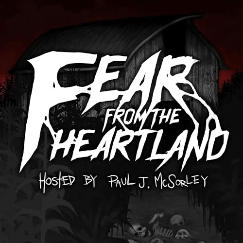 Fear From the Heartland: A Horror Anthology and Scary Stories Podcast cover art