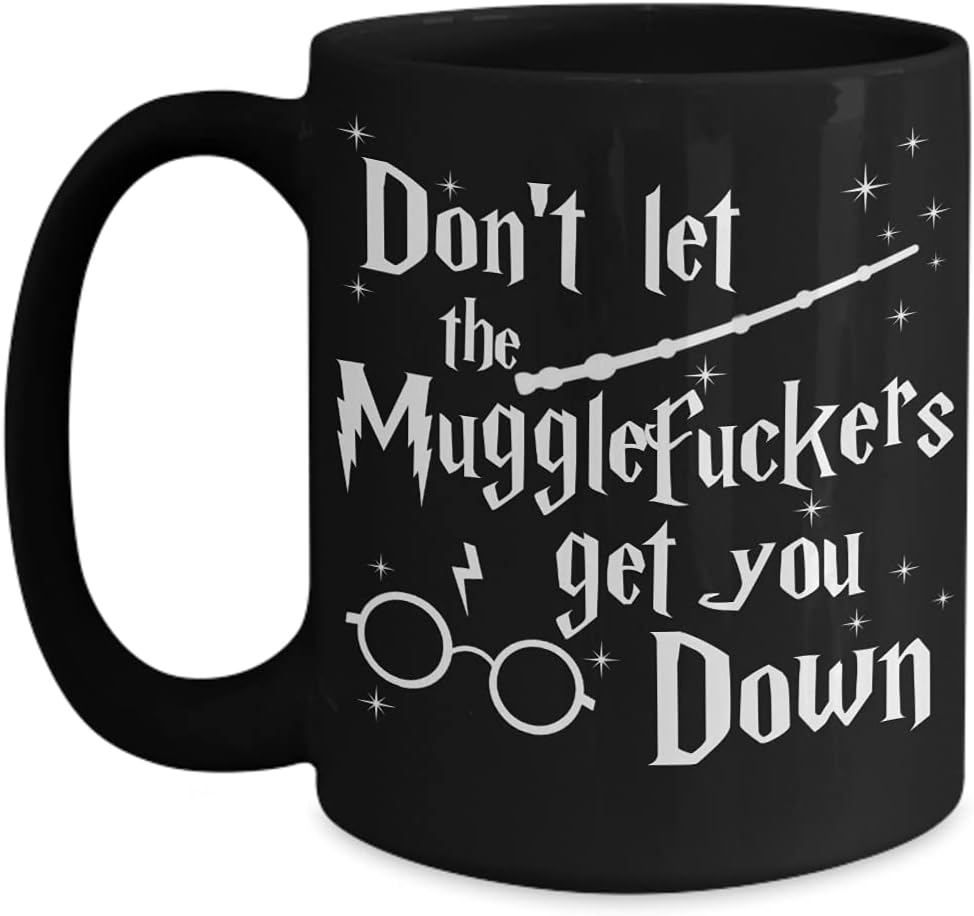 Dont Let The Mugglefuckers Get You Down Mug for Adults Funny Sarcastic Mature Gag Jokes Novelty Humorous 11 or 15 Oz. Black Ceramic Coffee Tea Cup for